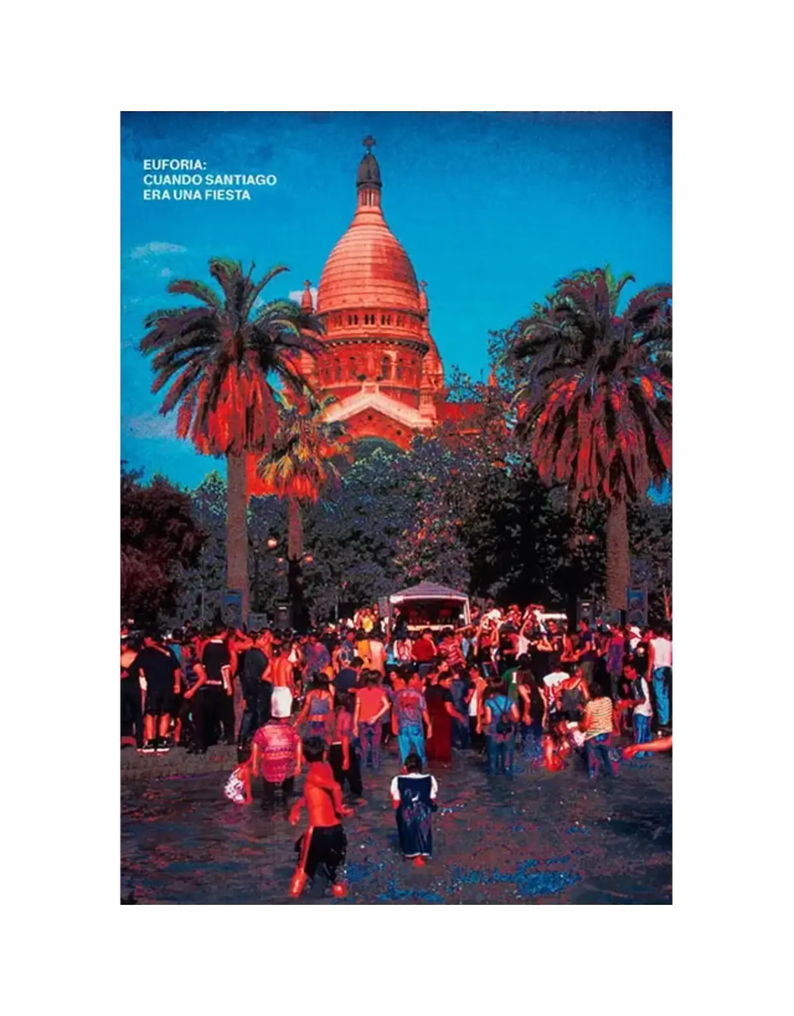 Javier Godoy & Pablo Zamorano: Euforia - Cuando Santiago era una Fiesta