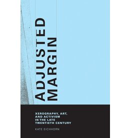 Kate Eichhorn: Adjusted Margin - Xerography, Art, and Activism in the Late Twentieth Century