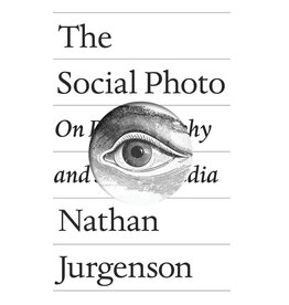 The Social Photo: On Photography and Social Media by Nathan Jurgenson