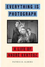 Everything Is Photograph: A Life of André Kertész