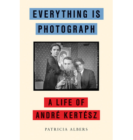 Everything Is Photograph: A Life of André Kertész