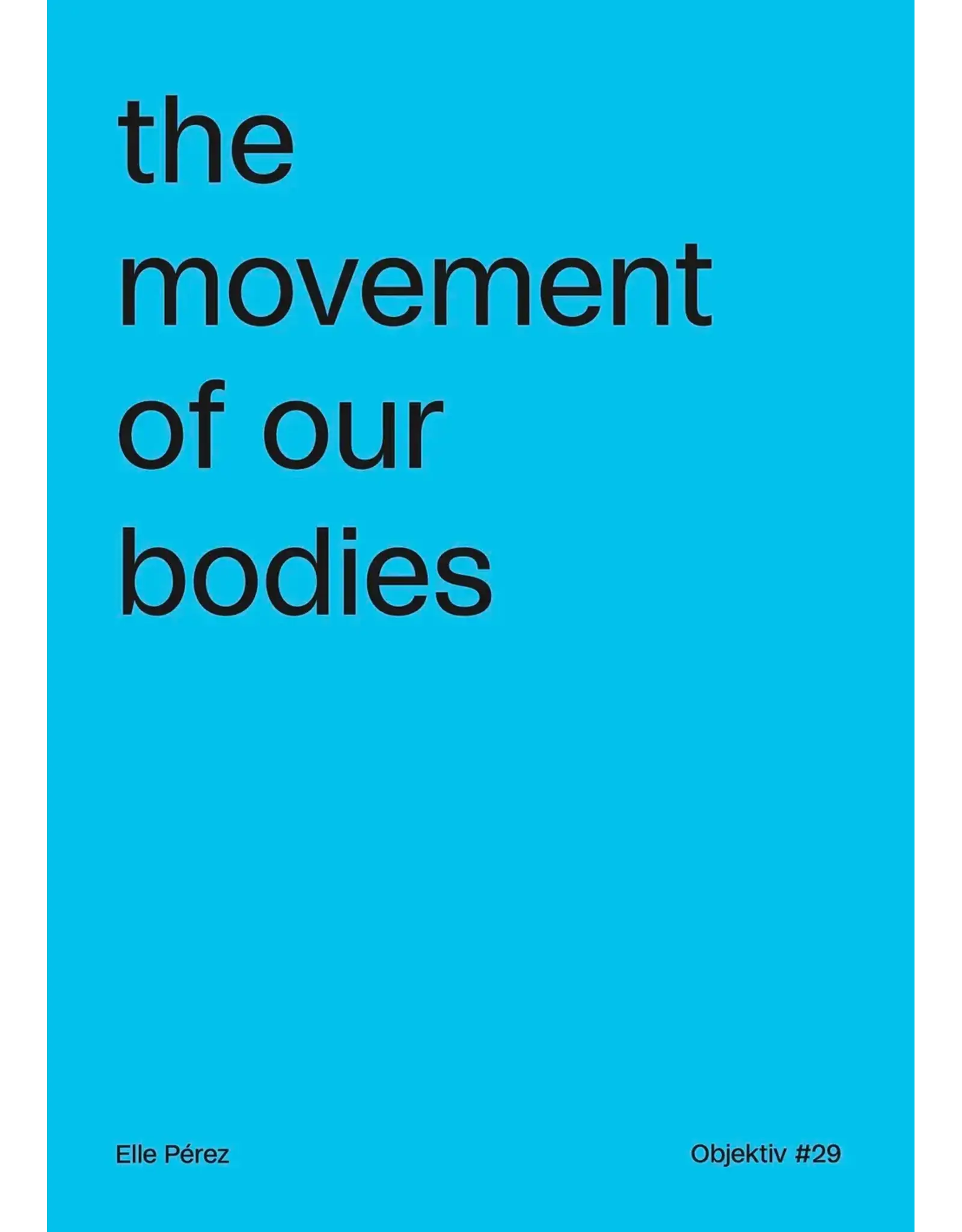 Objektiv Ellen Pérez: The Movement of Our Bodies (signed)