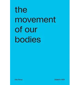 Objektiv Ellen Pérez: The Movement of Our Bodies (signed)