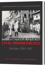 Alkazi Photographing Civil Disobedience: Bombay 1930– 1931