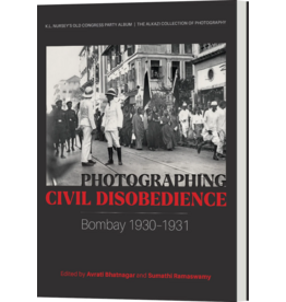Alkazi Photographing Civil Disobedience: Bombay 1930– 1931
