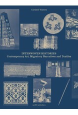 Nai010 Publishers Interwoven Histories: Contemporary Art, Migratory Narratives and Textiles