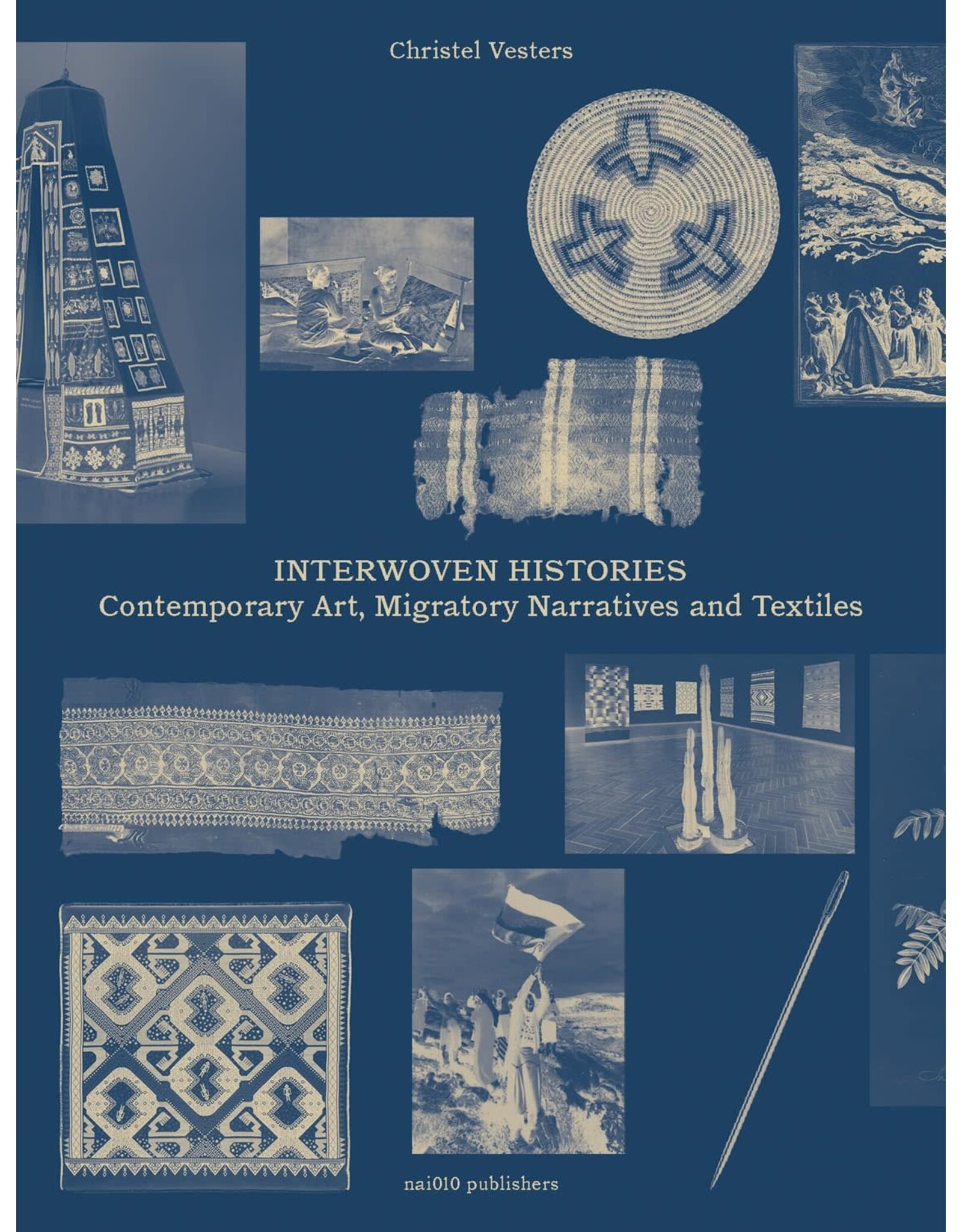 Nai010 Publishers Interwoven Histories: Contemporary Art, Migratory Narratives and Textiles