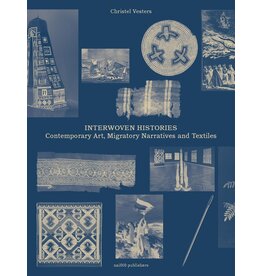 Nai010 Publishers Interwoven Histories: Contemporary Art, Migratory Narratives and Textiles