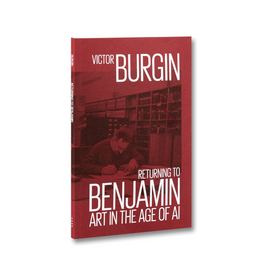MACK Books Victor Burgin: Returning to Benjamin: Art in the Age of AI