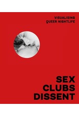 MACK Books Sex, Clubs, Dissent: Visualising Queer Nightlife