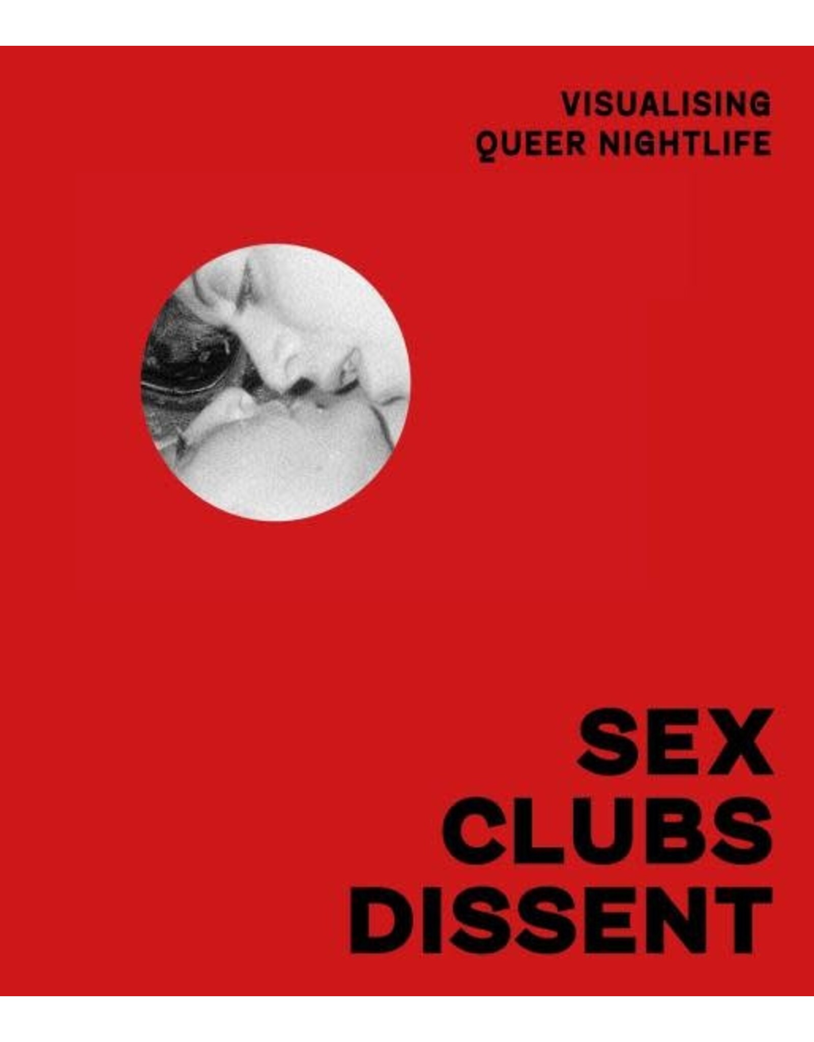 MACK Books Sex, Clubs, Dissent: Visualising Queer Nightlife