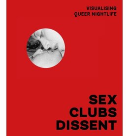 MACK Books Sex, Clubs, Dissent: Visualising Queer Nightlife