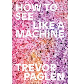 Penguin Random House Trevor Paglen: How to See Like a Machine