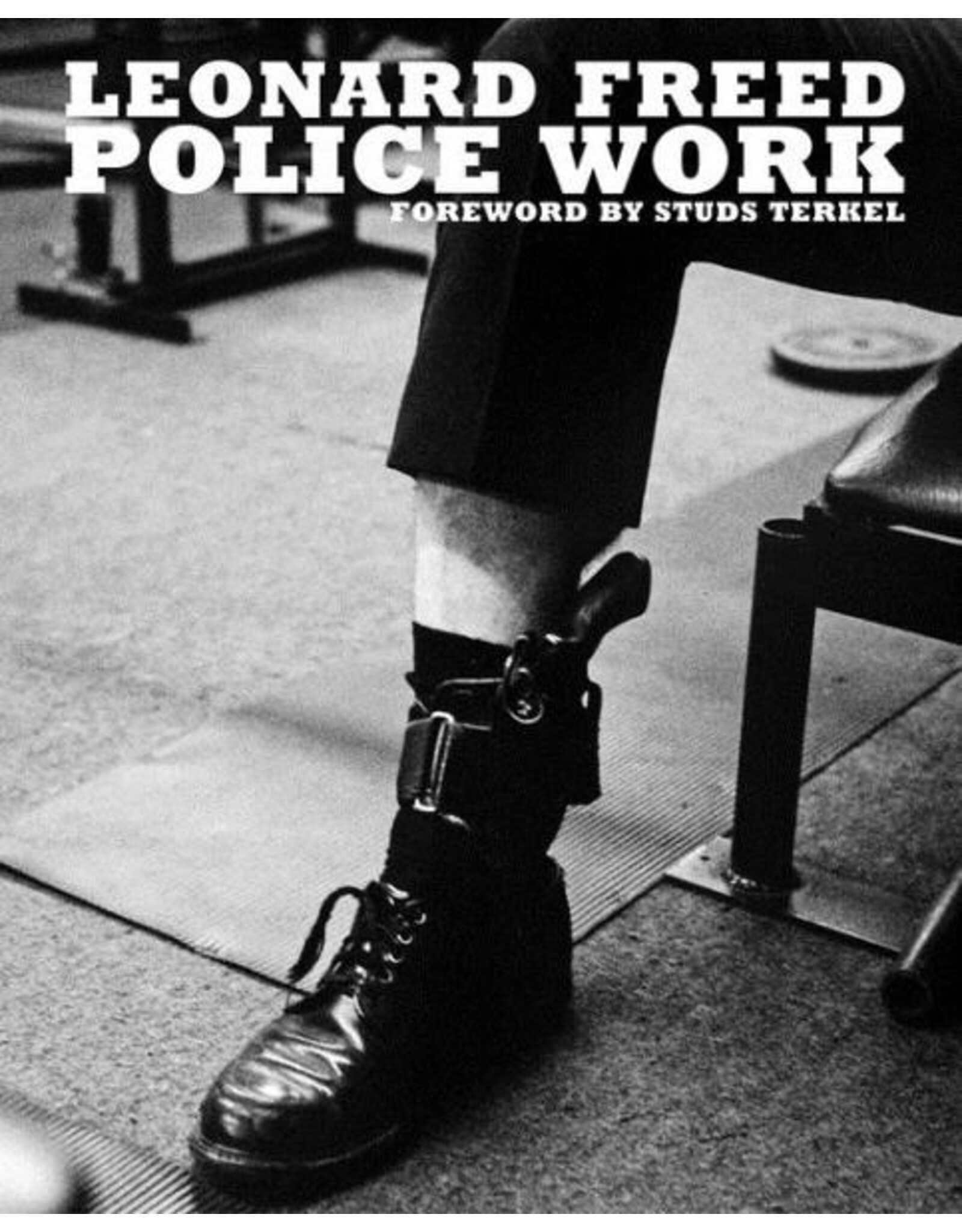 Reel Art Press Leonard Freed: Police Work