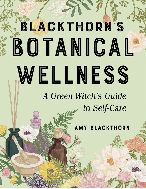 Blackthorn's Botanical Wellness: A Green Witch’s Guide to Self Care
