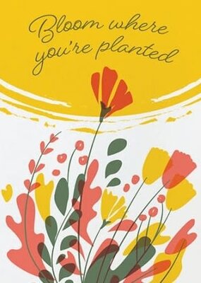 Good Paper Bloom Where Planted  Any Occasion Card