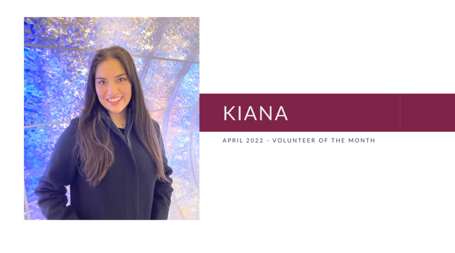 Meet Kiana: Volunteer of the Month (April 2022)