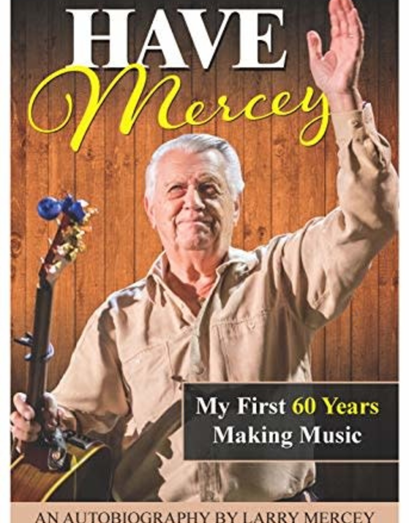 Larry Mercey's autobiography, "Have Mercey"