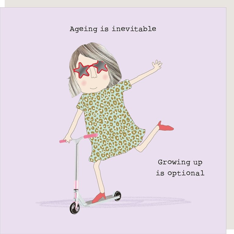 Rosie made a thing Aging is inevitable. Growing up is optional