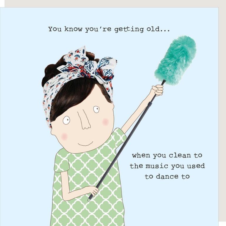 Rosie made a thing Card ~ You know you’re getting old…