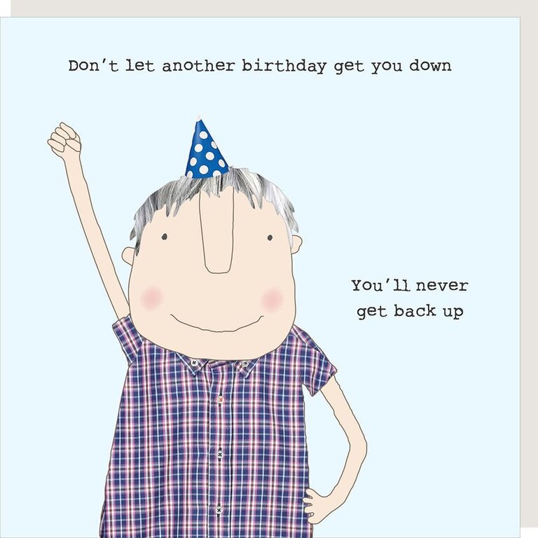 Rosie made a thing Card ~ Don’t let another birthday get you down