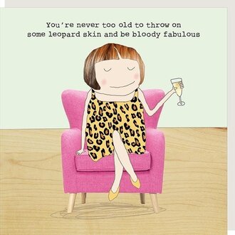 Rosie made a thing Card: You’re never too old to throw on some leopard skin