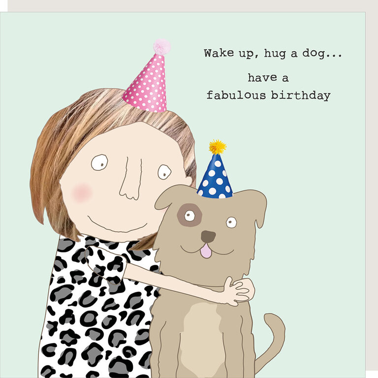 Rosie made a thing Card; Wake up, hug a dog… have a fabulous day