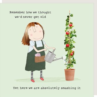 Card ~ Remember how we thought we’d never get old