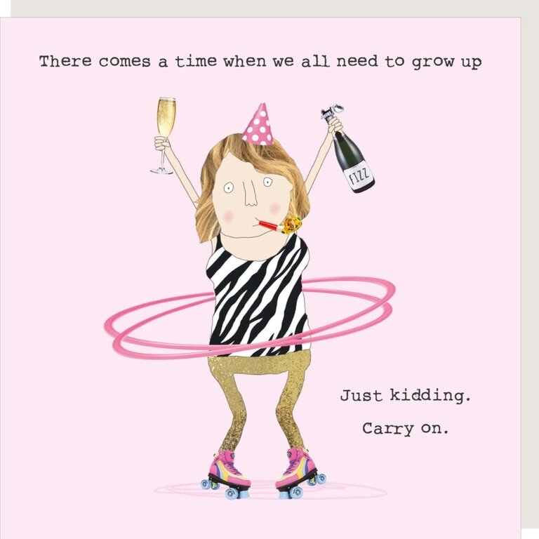 Rosie made a thing Card; There comes a time when we all need to grow up