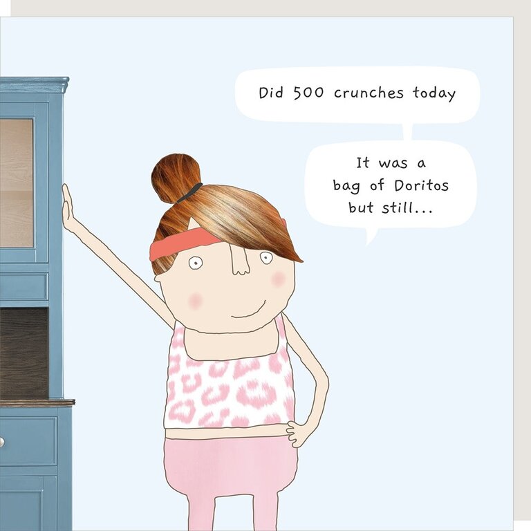 Rosie made a thing Card ~ Did 500 crunches today. It was Doritos but still…