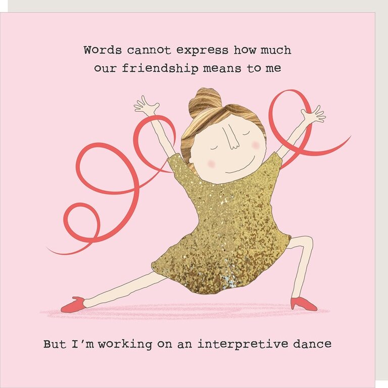 Rosie made a thing Card ~ Words cannot express how much our friendship means