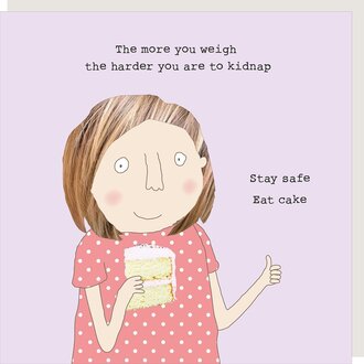 Rosie made a thing Card: The more you weigh the harder you are to kidnap