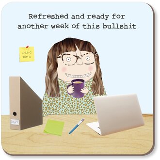 Rosie made a thing Coaster ~ Refreshed and ready for another week of this BS woman