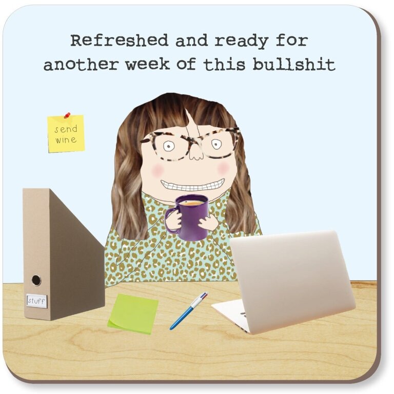 Rosie made a thing Coaster ~ Refreshed and ready for another week of this BS woman