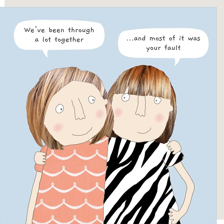 Rosie made a thing Card ~ We’ve been through a lot together… and most of it