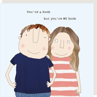 Rosie made a thing Card ~ You’re a knob but you’re MY knob