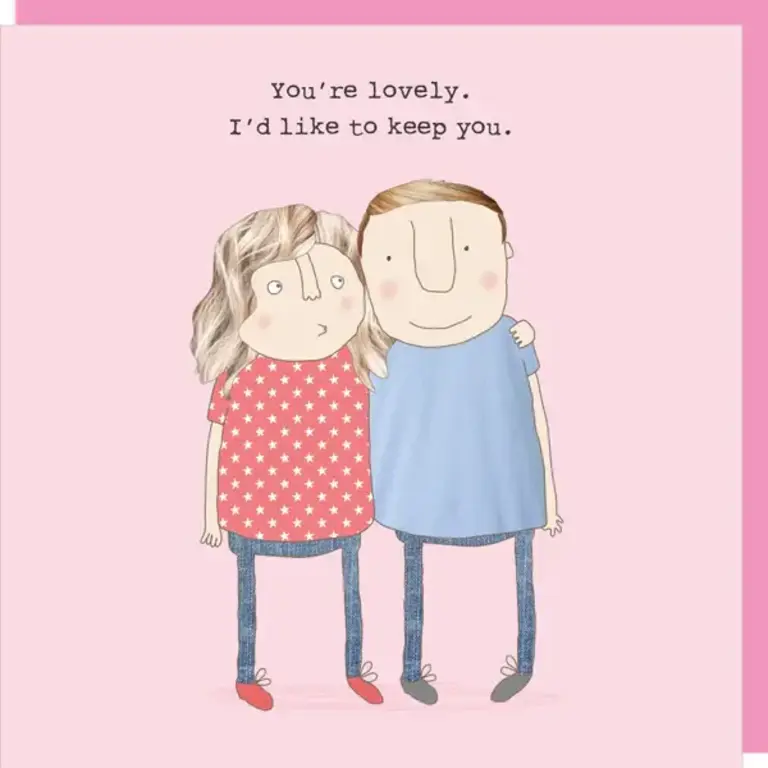 Rosie made a thing Card ~ You're lovely. I'd like to keep you