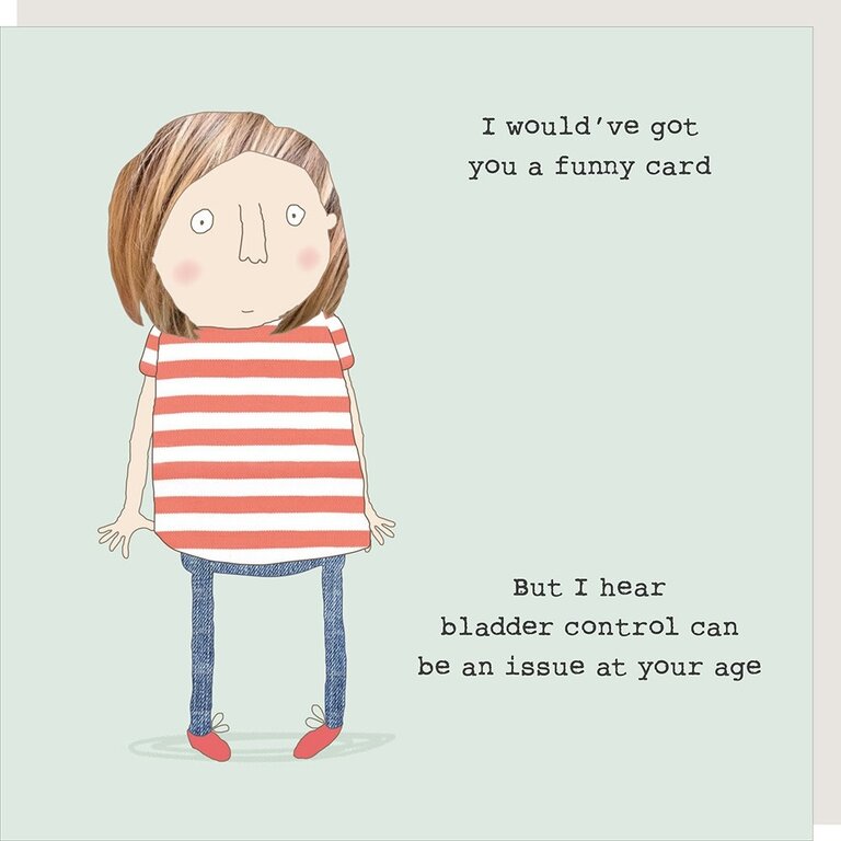 Rosie made a thing Card ~  I would’ve got you a funny card