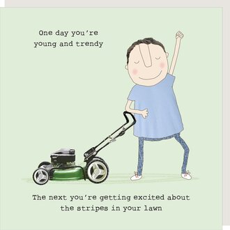 Rosie made a thing Card ~ one day you’re young and trendy... lawn stripes