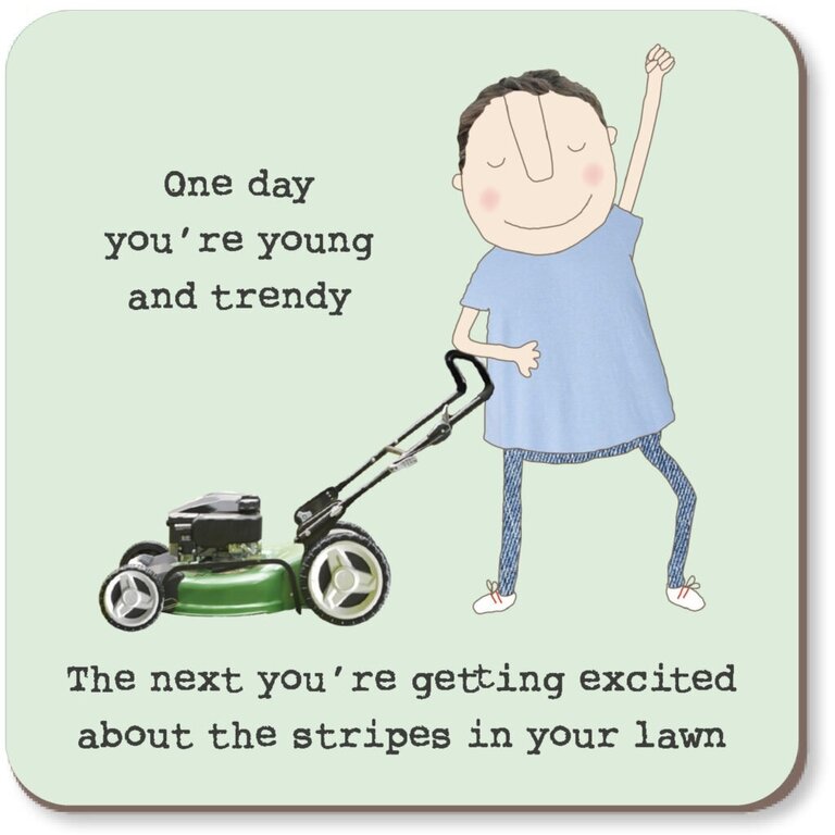 Rosie made a thing Coaster ~One day you’re young and trendy... lawn stripes