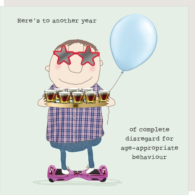 Rosie made a thing Card ~ Here’s to another year of complete disregard for…