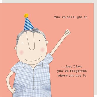 Rosie made a thing Card ~ You’ve still got it…. But I bet you’ve forgotten