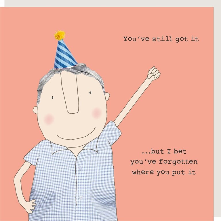Rosie made a thing Card ~ You’ve still got it…. But I bet you’ve forgotten
