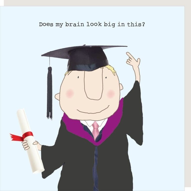 Rosie made a thing Card ~ Does my brain look big in this, male graduation