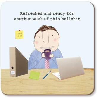 Rosie made a thing Coaster ~ Refreshed and ready for another week of this BS man