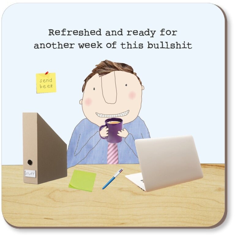 Rosie made a thing Coaster ~ Refreshed and ready for another week of this BS man