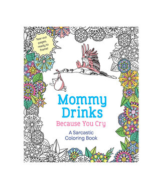 Mommy Drinks Because You Cry Coloring Book