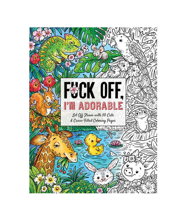 F*ck Off, I'm Adorable Coloring Book