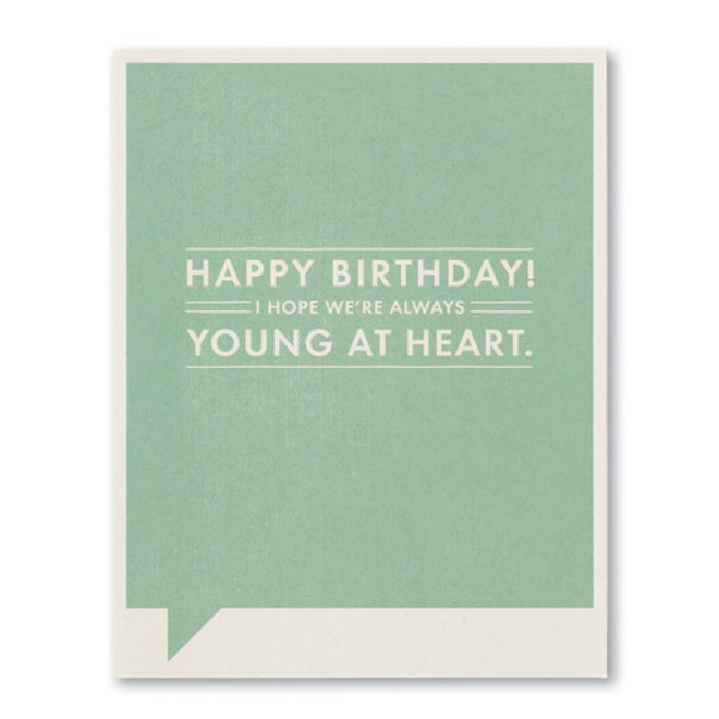 HAPPY BIRTHDAY! I HOPE WE ARE ALWAYS YOUNG AT HEART CARD