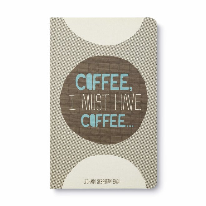 WRITE NOW JOURNAL - COFFEE, IMUST HAVE COFFEE